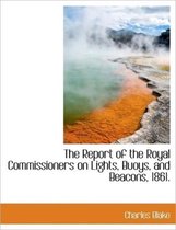 The Report of the Royal Commissioners on Lights, Buoys, and Beacons, 1861.