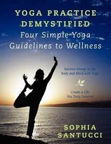 Yoga Practice Demystified Four Simple Yoga Guidelines to Wellness