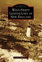 Images of America - Wave-Swept Lighthouses of New England