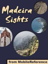 Madeira Sights: a travel guide to the top 20 attractions in Madeira Island, Portugal (Mobi Sights)