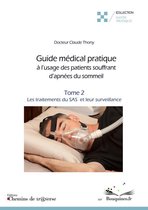 Guide médical pratique à l'usage des patients souffrant d'apnées du sommeil (t. 2)