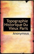 Topographie Historique Du Vieux Paris