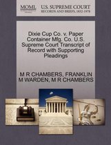 Dixie Cup Co. V. Paper Container Mfg. Co. U.S. Supreme Court Transcript of Record with Supporting Pleadings