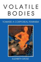 Volatile Bodies Toward Corporeal Feminis