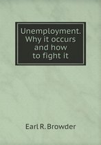 Unemployment. Why it occurs and how to fight it