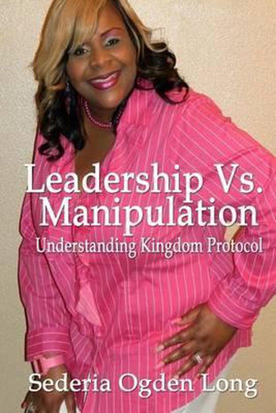 Leadership Vs. Manipulation, Sederia Ogden Long 9781502429360
