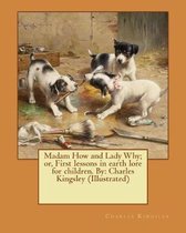 Madam How and Lady Why; Or, First Lessons in Earth Lore for Children. by