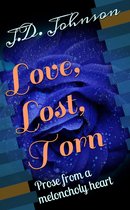 Love, Lost, Torn: Prose from a meloncholy heart