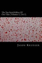 The Top Serial Killers of Our Time (Volumes 1, 2 & 3)