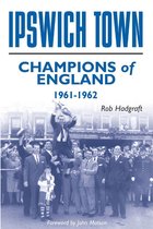 Desert Island Football Histories - Ipswich Town: Champions of England 1961-62