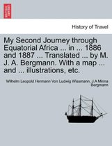 My Second Journey Through Equatorial Africa ... in ... 1886 and 1887 ... Translated ... by M. J. A. Bergmann. with a Map ... and ... Illustrations, Etc.