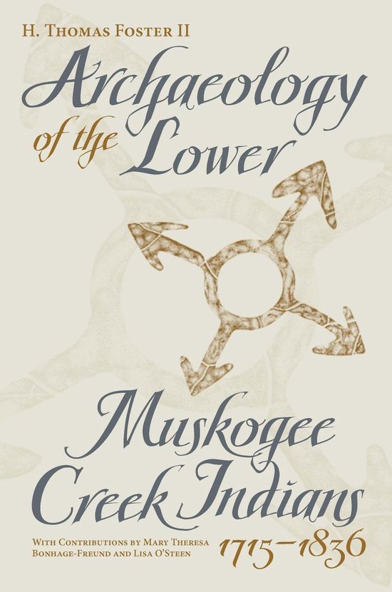 Archaeology of the Lower Muskogee Creek Indians, 1715-1836 - cover
