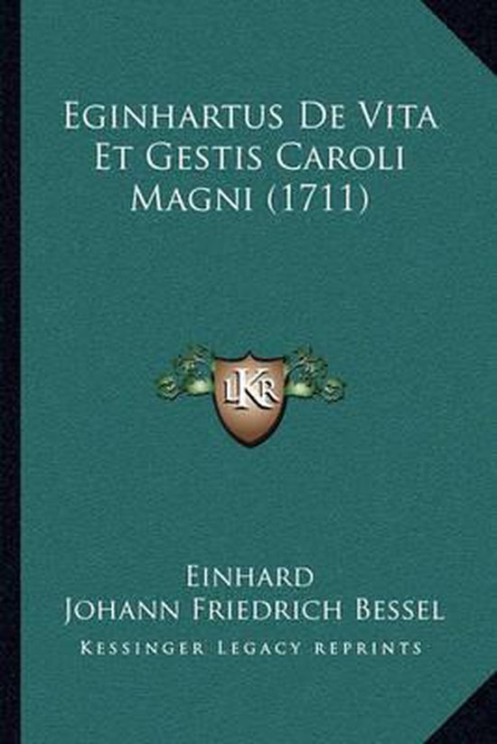 Einhard Vita Karoli Magni übersetzung Eginhartus de Vita Et Gestis Caroli Magni (1711), Ca 770-840 Einhard