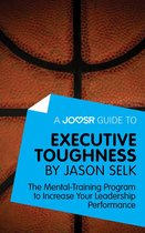 A Joosr Guide to... Executive Toughness by Jason Selk: The Mental-Training Program to Increase Your Leadership Performance