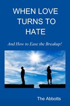When Love Turns to Hate: And How to Ease the Breakup!