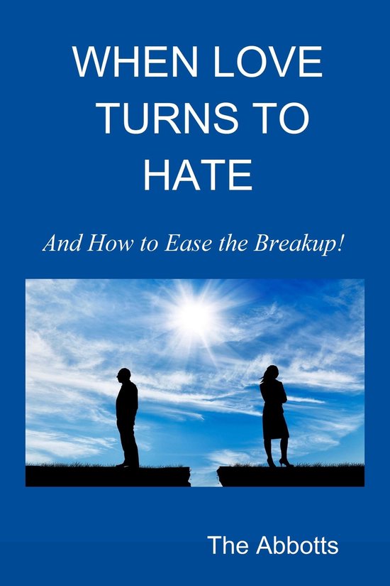 When Love Turns to Hate : And How to Ease the Breakup! - cover