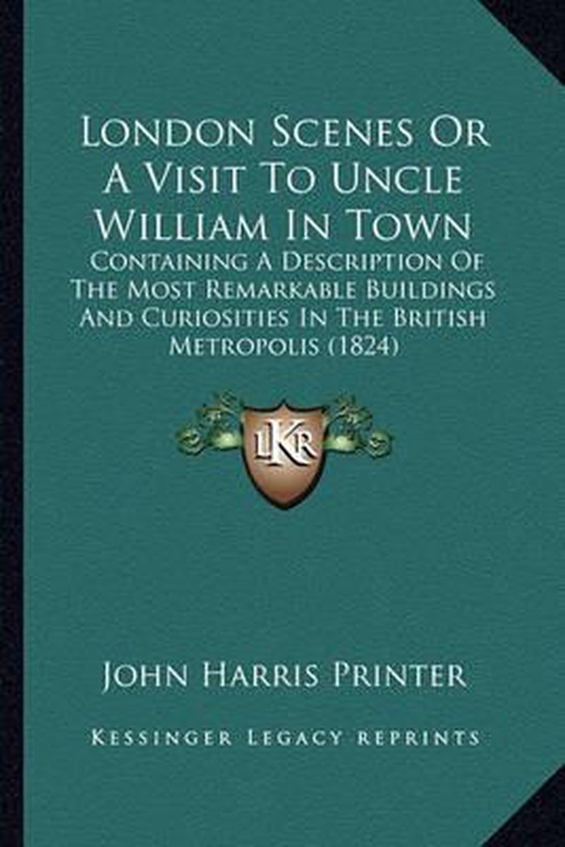 London Scenes Or A Visit To Uncle William In Town van John Harris Printer