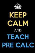 Keep Calm And Teach Pre Calc