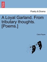 A Loyal Garland. from Tributary Thoughts. [Poems.]