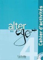 Alter ego+ 4. Cahier d'activités - Arbeitsbuch mit Audio-CD