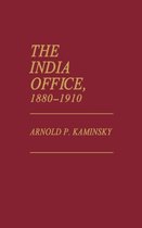 Contributions in Comparative Colonial Studies-The India Office, 1880–1910