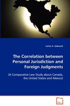 The Correlation between Personal Jurisdiction and Foreign Judgments (A Comparative Law Study about Canada, the United States and Mexico)
