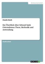 Ein UEberblick uber Edward Saids Orientalismus. These, Methodik und Anwendung