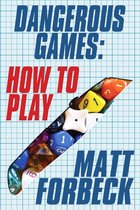 Dangerous Games: How to Play