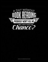 A Day Without Book Reading Probably Won't Kill Me. But Why Take the Chance.