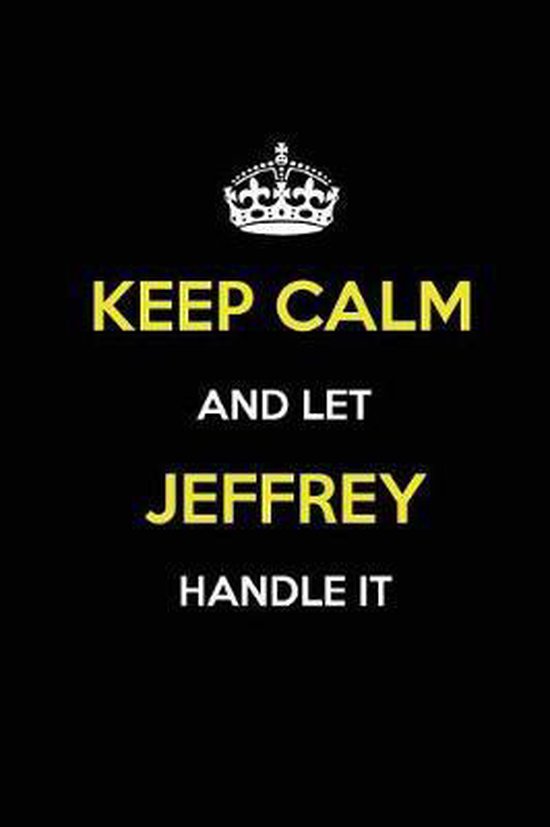 Keep Calm and Let Jeffrey Handle It