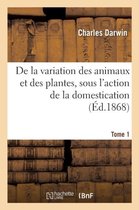 Sciences- de la Variation Des Animaux Et Des Plantes, Sous l'Action de la Domestication. Tome 1