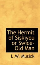 The Hermit of Siskiyou or Swice-Old Man