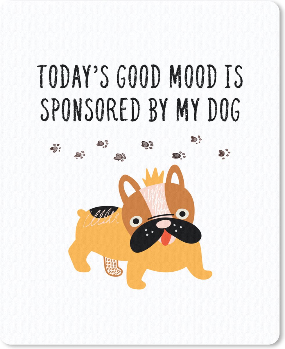 Muismat Groot - Spreuken - Honden - Today's good mood is sponsored by my dog - Quotes - 30x40 cm - Mousepad - Muismat