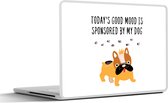 Sticker pour ordinateur portable - 11,6 pouces - Citations - La bonne humeur d'aujourd'hui est sponsorisée par mon chien - Proverbes - Chiens