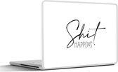 Laptop sticker - 12.3 inch - Spreuken - Quotes - Shit happens - Zwart - Wit - 30x22cm - Laptopstickers - Laptop skin - Cover