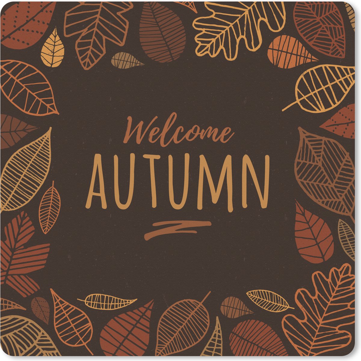 Muismat XXL 60x60 cm - Bureau onderlegger - Bureau mat Quotes - Herfst - Welcome Autumn -Spreuken - Bureaumat - Gaming mousepad xl - Bureaulegger groot - Computer deskmat