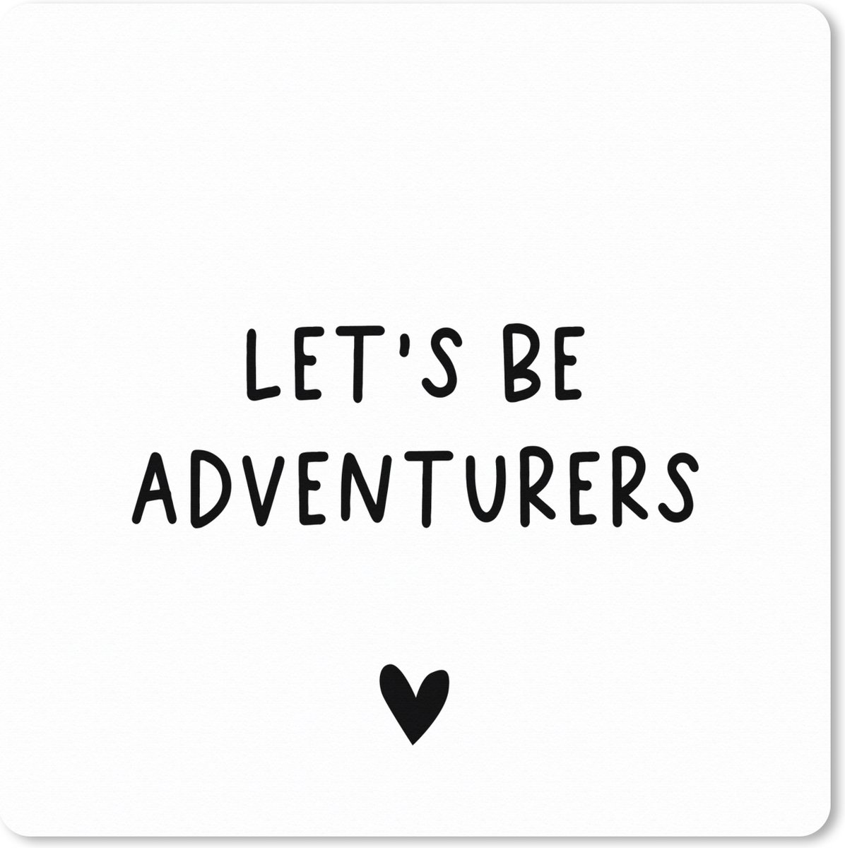 Muismat XXL 60x60 cm - Bureau onderlegger - Bureau mat Engelse quote "Let's be adventurers" met een hartje tegen een witte achtergrond - Bureaumat - Gaming mousepad xl - Bureaulegger groot - Computer deskmat