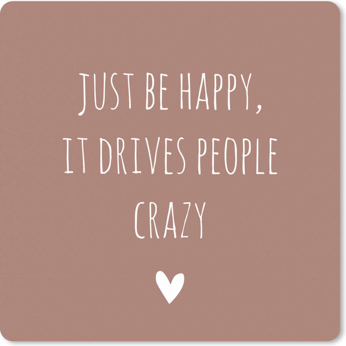 Muismat XXL 60x60 cm - Bureau onderlegger - Bureau mat Engelse quote "Just be happy, it drives people crazy" tegen een bruine achtergrond - Bureaumat - Gaming mousepad xl - Bureaulegger groot - Computer deskmat