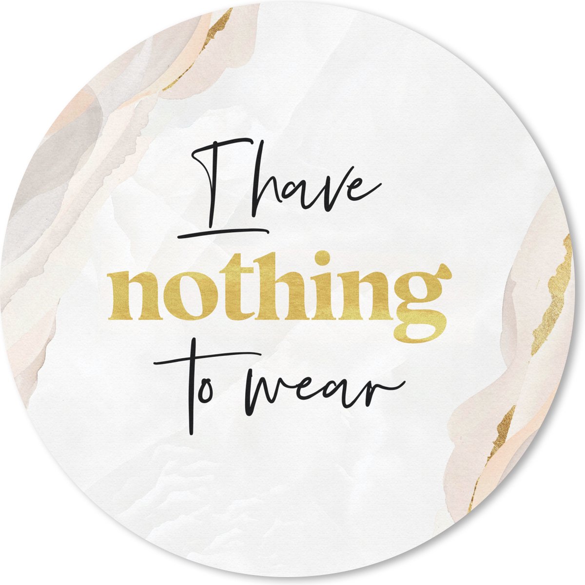 Muismat rond 30x30 cm - Mousepad Kind - Spreuken - Kleding - I have nothing to wear - Ronde muismatten