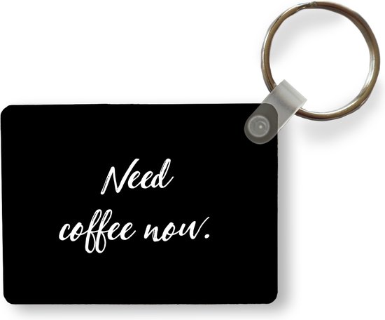 Sleutelhanger - Spreuken - Koffie - Quotes - Need coffee now - Uitdeelcadeautjes - Plastic