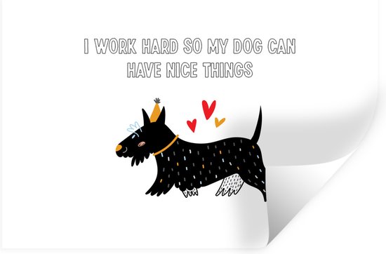 Muurstickers - Sticker Folie - Spreuken - Quotes - I work hard so my dog can have nice things - Honden - 90x60 cm - Plakfolie - Muurstickers Kinderkamer - Zelfklevend Behang - Zelfklevend behangpapier - Stickerfolie