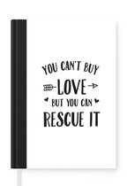 Notitieboek - Schrijfboek - Quotes - You can't buy love but you can rescue it - Katten - Notitieboekje klein - A5 formaat - Schrijfblok