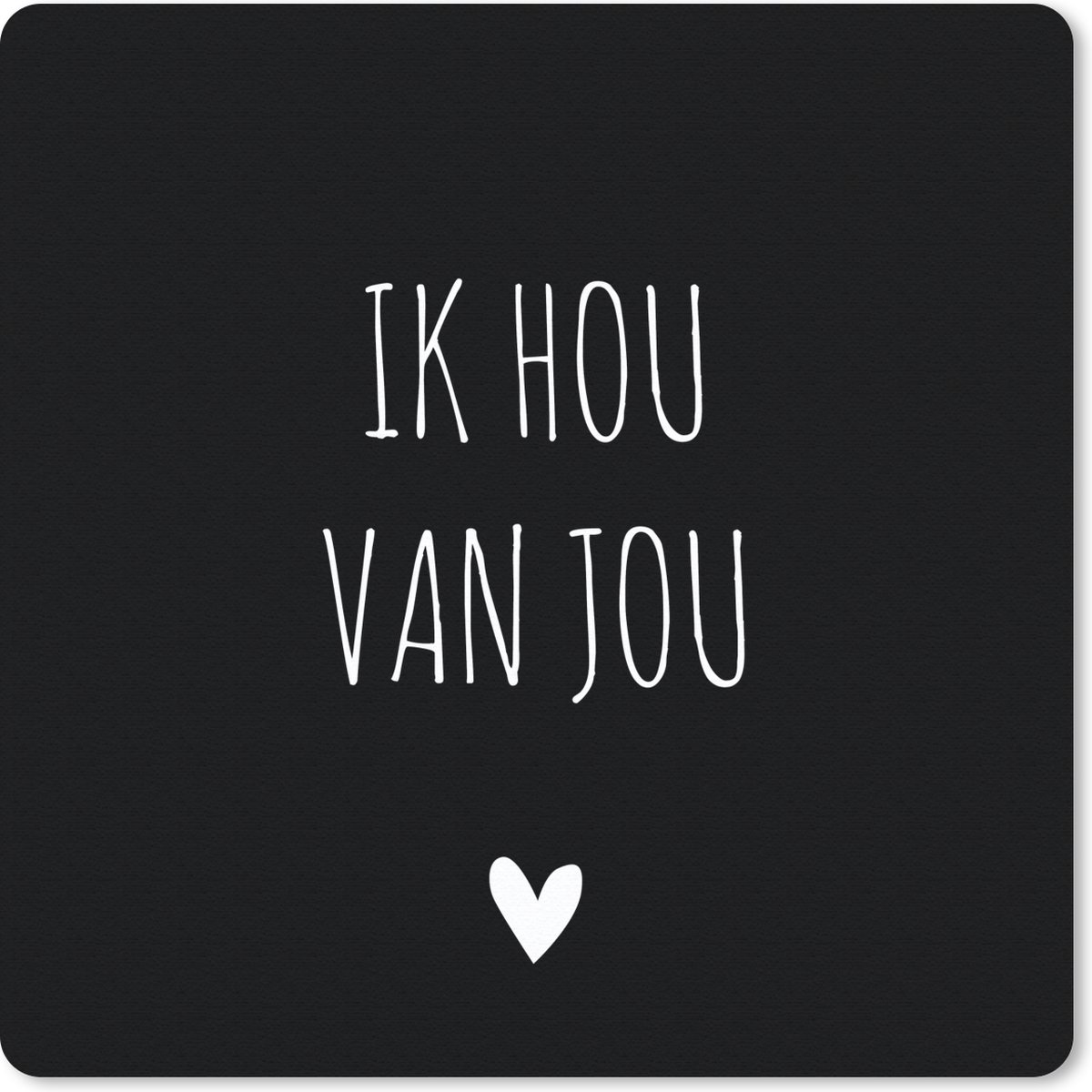 Muismat 30x30 cm - Mousepad Ik hou van jou - Spreuken - Quotes - Muismatten