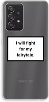 Hoesje geschikt voor Samsung Galaxy A52s 5G hoesje - Fight for my fairytale - Soft Cover Telefoonhoesje - Bescherming aan alle Kanten en Schermrand