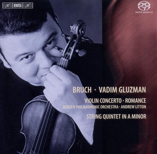 Bruch: Violin Concerto. Romance. String Quintet in A minor. Vadim Gluzman met het Bergen Philharmonic Orchestra, Andrew Litton.