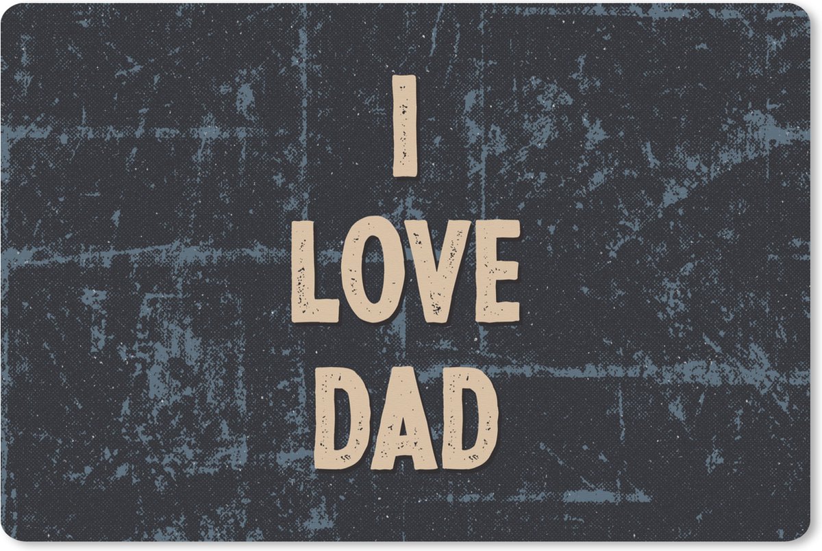 Muismat XXL 120x80 cm - Bureau onderlegger - Bureau mat I love dad - Papa - Quotes - Spreuken - Bureaumat - Gaming mousepad xl - Bureaulegger groot - Computer deskmat