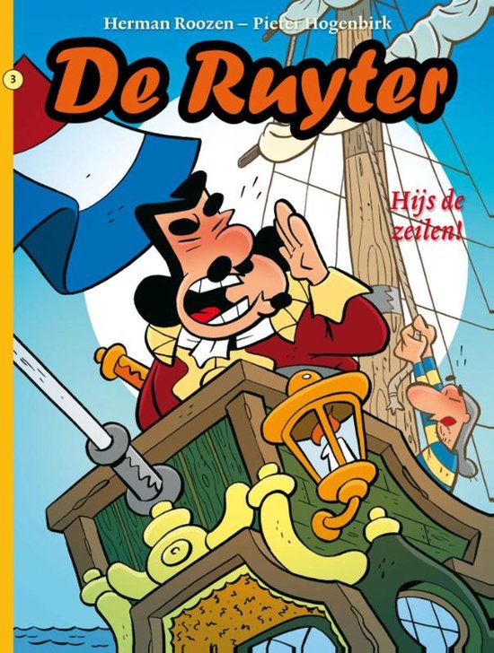 Voorplaat van stripboek 'De Ruyter 3 - Hijs de zeilen!' met een cartooneske Michiel de Ruyter op een schip, met Nederlandse tekst.