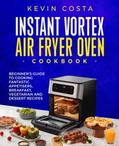 the complete cookbook series by Kevin Costa - Instant Vortex Air Fryer Oven Cookbook