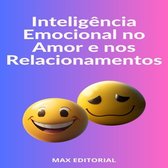 INTELIGÊNCIA EMOCIONAL & SAÚDE MENTAL 1 - Inteligência Emocional no Amor e nos Relacionamentos