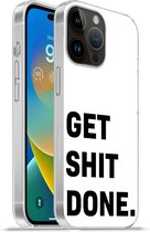 Geschikt voorApple Iphone 14 Pro Max hoesje - Spreuken - Get shit done - Quotes - Siliconen Telefoonhoesje